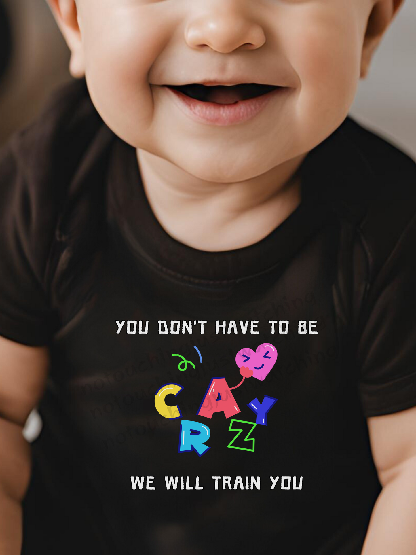 Baby BODYSUIT 100 % Cotton You don't have to be Crazy