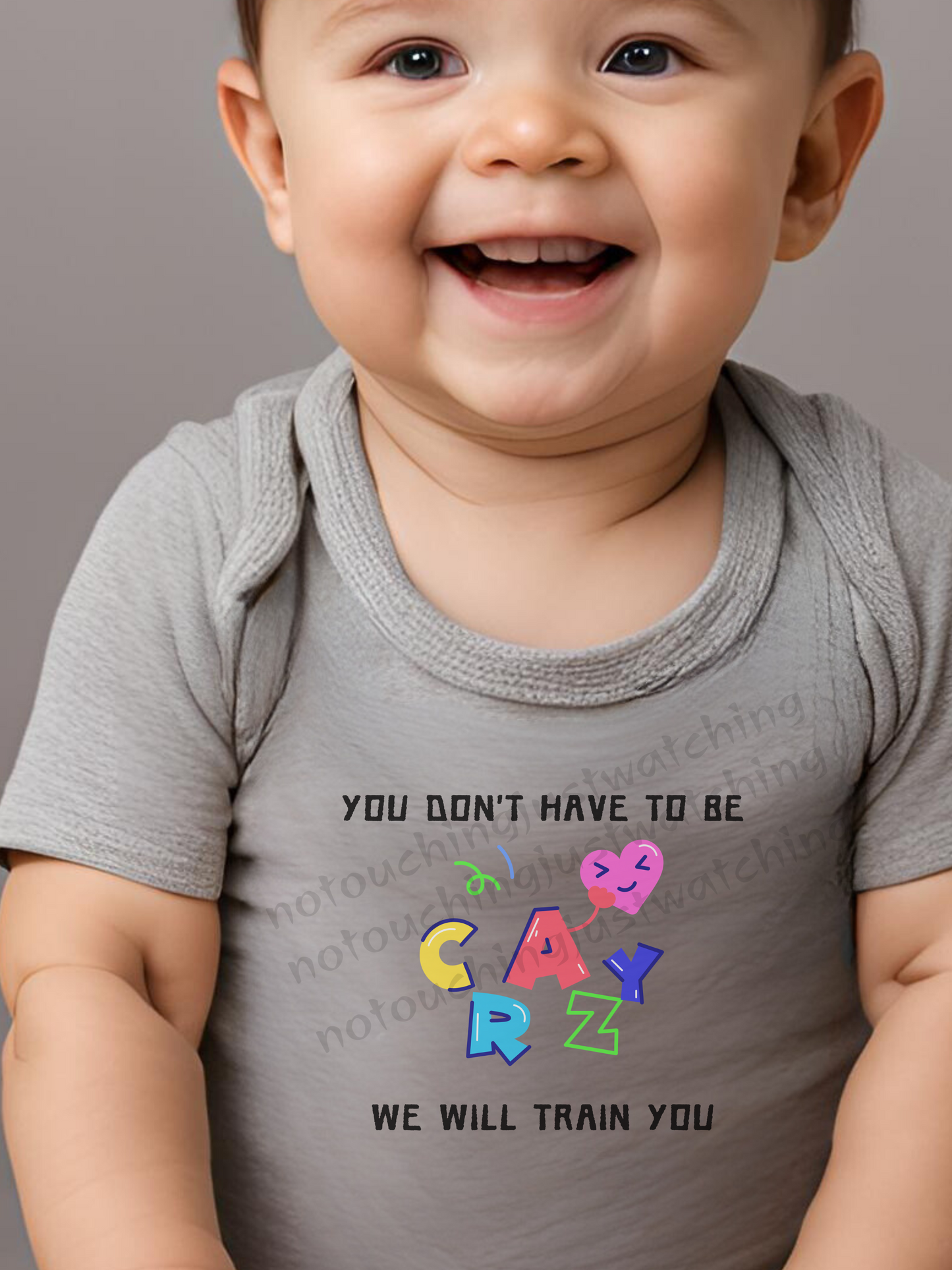 Baby BODYSUIT 100 % Cotton You don't have to be Crazy