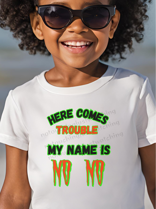 T-shirt Boy and Girl white 100 % Here comes Trouble my Name is No No